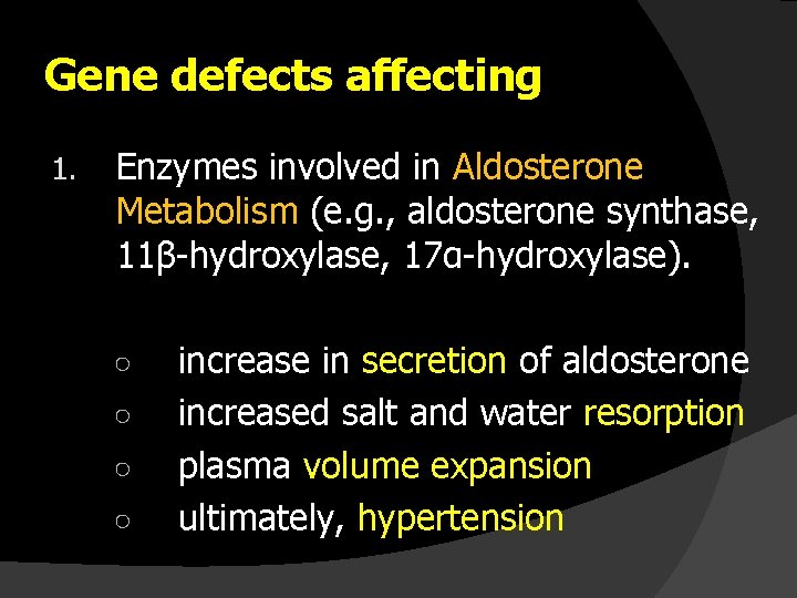 Gene defects affecting 1. Enzymes involved in Aldosterone Metabolism (e. g. , aldosterone synthase,