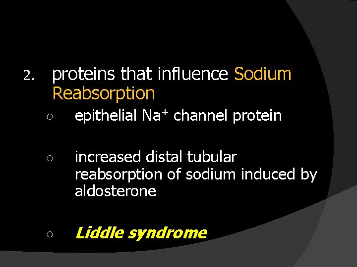 2. proteins that influence Sodium Reabsorption ○ epithelial Na+ channel protein ○ increased distal