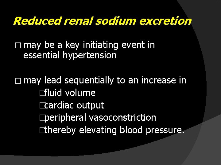 Reduced renal sodium excretion � may be a key initiating event in essential hypertension