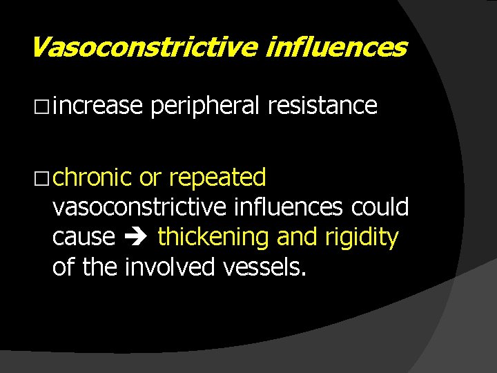 Vasoconstrictive influences � increase peripheral resistance � chronic or repeated vasoconstrictive influences could cause