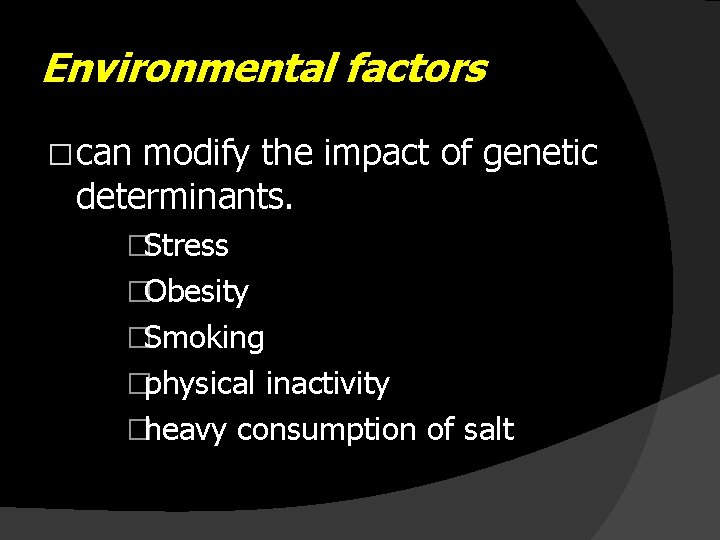 Environmental factors � can modify the impact of genetic determinants. �Stress �Obesity �Smoking �physical