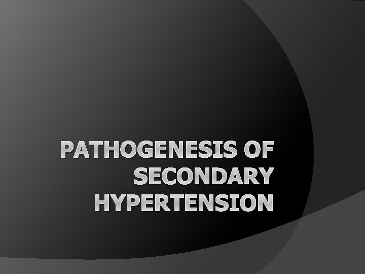 PATHOGENESIS OF SECONDARY HYPERTENSION 