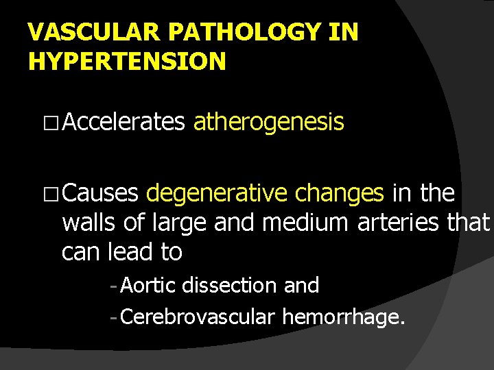 VASCULAR PATHOLOGY IN HYPERTENSION � Accelerates atherogenesis � Causes degenerative changes in the walls