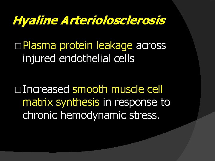 Hyaline Arteriolosclerosis � Plasma protein leakage across injured endothelial cells � Increased smooth muscle