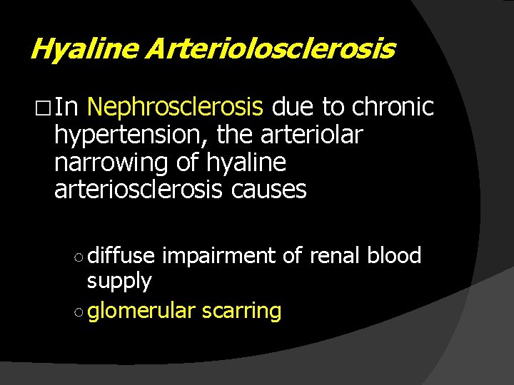 Hyaline Arteriolosclerosis � In Nephrosclerosis due to chronic hypertension, the arteriolar narrowing of hyaline