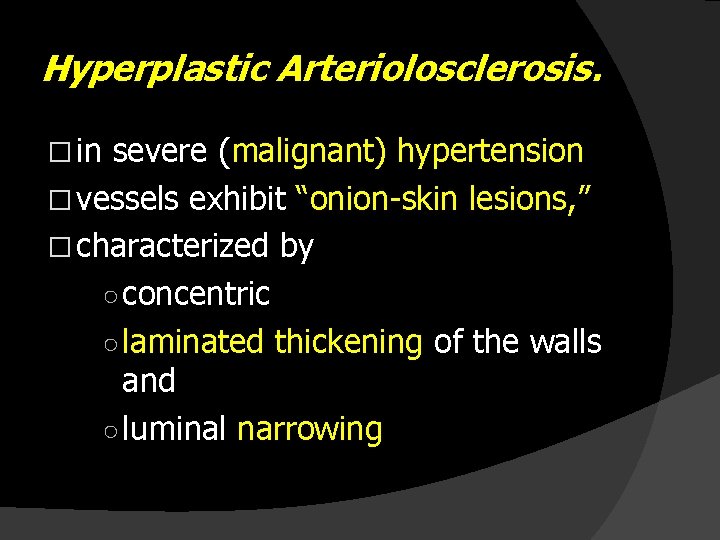 Hyperplastic Arteriolosclerosis. � in severe (malignant) hypertension � vessels exhibit “onion-skin lesions, ” �
