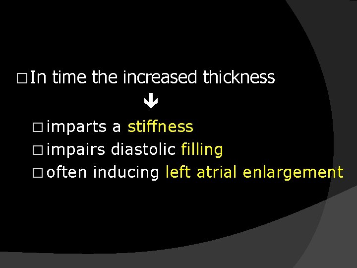 � In time the increased thickness � imparts a stiffness � impairs diastolic filling