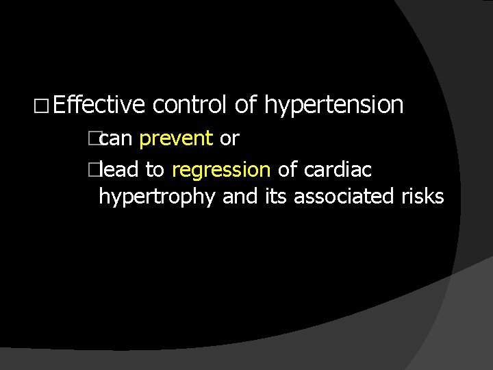 � Effective control of hypertension �can prevent or �lead to regression of cardiac hypertrophy