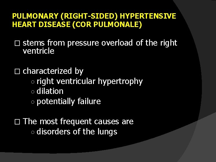 PULMONARY (RIGHT-SIDED) HYPERTENSIVE HEART DISEASE (COR PULMONALE) � stems from pressure overload of the