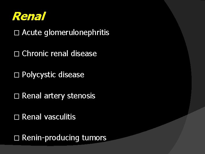 Renal � Acute glomerulonephritis � Chronic renal disease � Polycystic disease � Renal artery