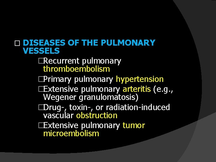 � DISEASES OF THE PULMONARY VESSELS �Recurrent pulmonary thromboembolism �Primary pulmonary hypertension �Extensive pulmonary