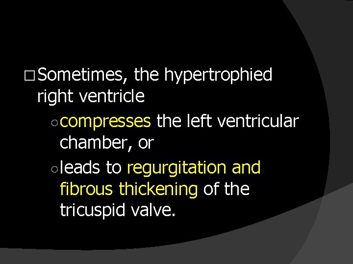 � Sometimes, the hypertrophied right ventricle ○ compresses the left ventricular chamber, or ○