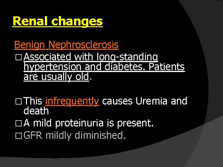 Renal changes Benign Nephrosclerosis � Associated with long-standing hypertension and diabetes. Patients are usually