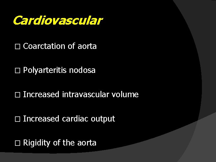 Cardiovascular � Coarctation of aorta � Polyarteritis nodosa � Increased intravascular volume � Increased