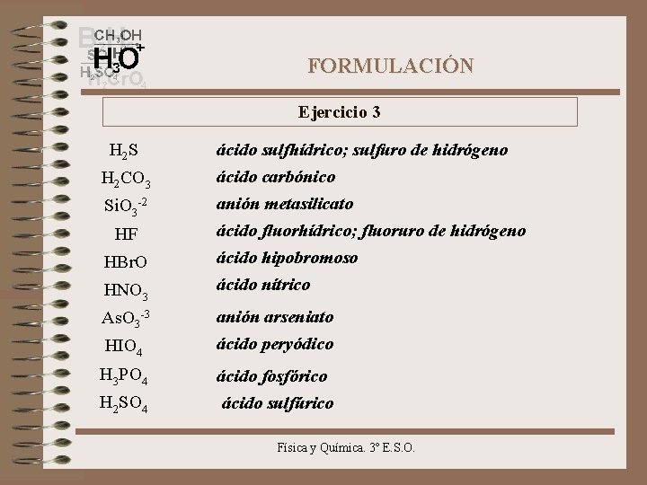 FORMULACIÓN Ejercicio 3 H 2 S H 2 CO 3 Si. O 3 -2