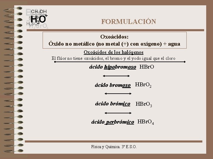 FORMULACIÓN Oxoácidos: Óxido no metálico (no metal (+) con oxígeno) + agua Oxoácidos de