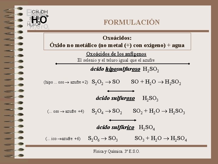 FORMULACIÓN Oxoácidos: Óxido no metálico (no metal (+) con oxígeno) + agua Oxoácidos de