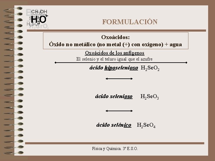 FORMULACIÓN Oxoácidos: Óxido no metálico (no metal (+) con oxígeno) + agua Oxoácidos de