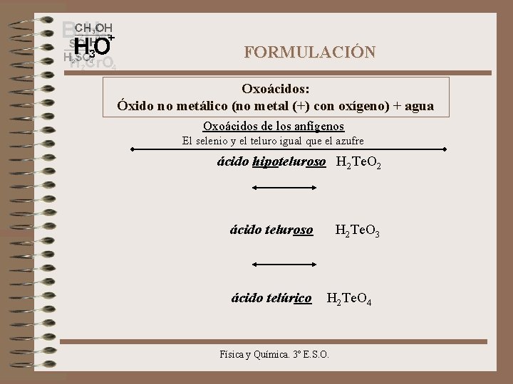 FORMULACIÓN Oxoácidos: Óxido no metálico (no metal (+) con oxígeno) + agua Oxoácidos de