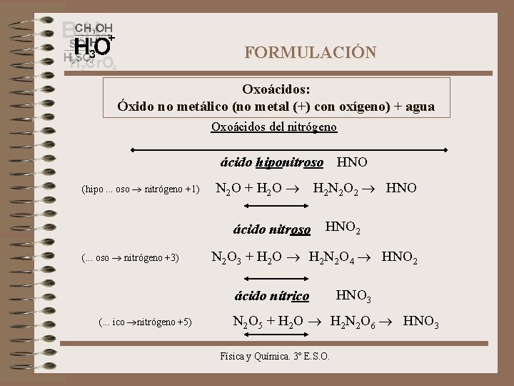FORMULACIÓN Oxoácidos: Óxido no metálico (no metal (+) con oxígeno) + agua Oxoácidos del