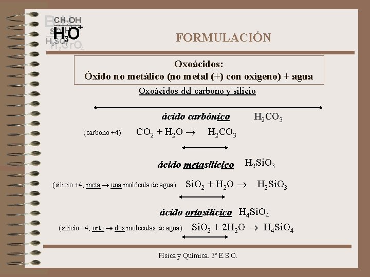 FORMULACIÓN Oxoácidos: Óxido no metálico (no metal (+) con oxígeno) + agua Oxoácidos del