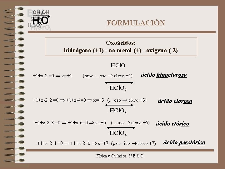FORMULACIÓN Oxoácidos: hidrógeno (+1) - no metal (+) - oxígeno (-2) HCl. O +1+x-2