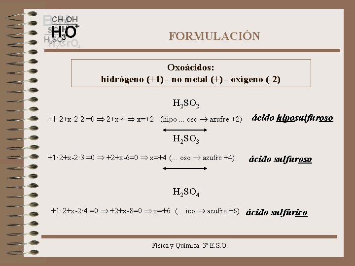FORMULACIÓN Oxoácidos: hidrógeno (+1) - no metal (+) - oxígeno (-2) H 2 SO