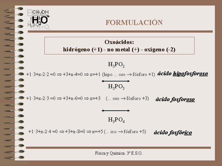 FORMULACIÓN Oxoácidos: hidrógeno (+1) - no metal (+) - oxígeno (-2) H 3 PO