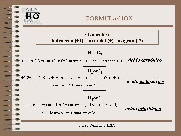 FORMULACIÓN Oxoácidos: hidrógeno (+1) - no metal (+) - oxígeno (-2) H 2 CO