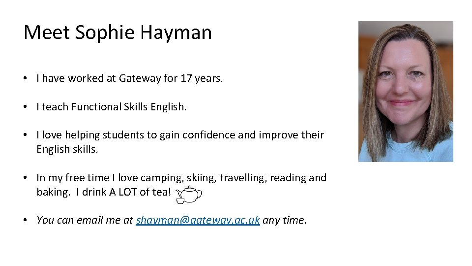 Meet Sophie Hayman • I have worked at Gateway for 17 years. • I Meet Sophie Hayman • I have worked at Gateway for 17 years. • I