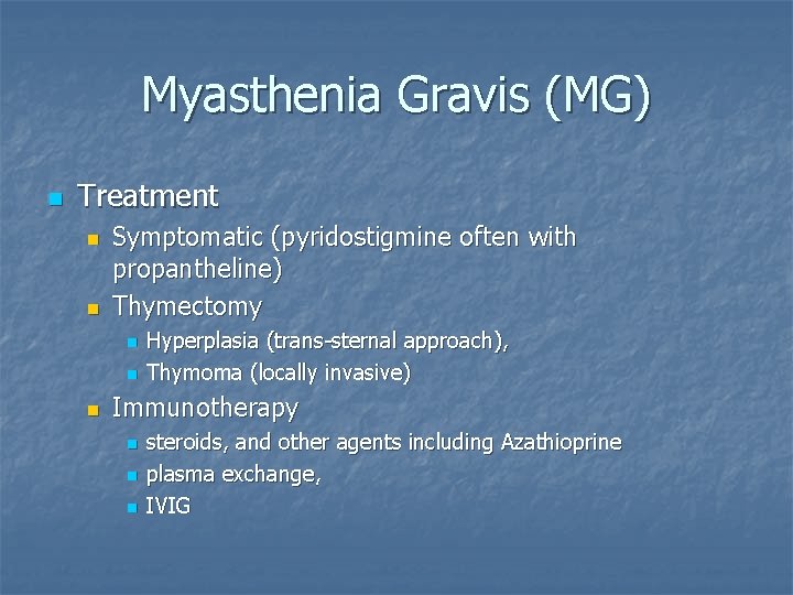 Myasthenia Gravis (MG) n Treatment n n Symptomatic (pyridostigmine often with propantheline) Thymectomy n