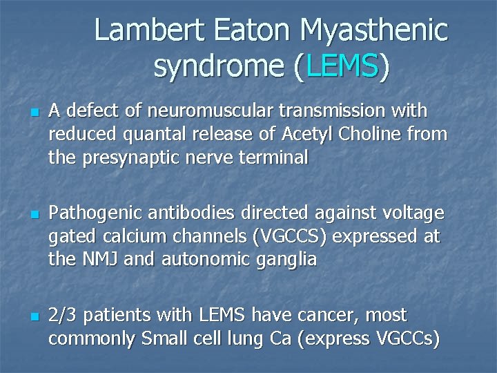 Lambert Eaton Myasthenic syndrome (LEMS) n n n A defect of neuromuscular transmission with
