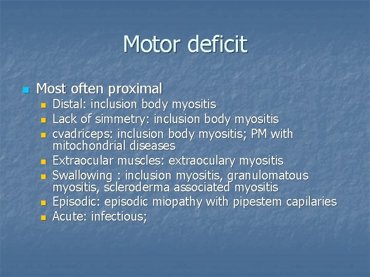 Motor deficit n Most often proximal n n n n Distal: inclusion body myositis