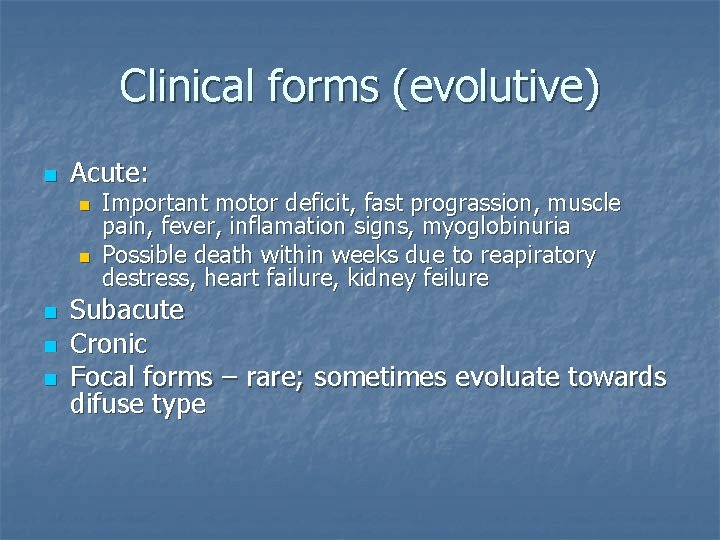 Clinical forms (evolutive) n Acute: n n n Important motor deficit, fast prograssion, muscle