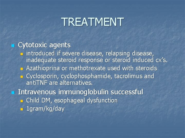 TREATMENT n Cytotoxic agents n n introduced if severe disease, relapsing disease, inadequate steroid