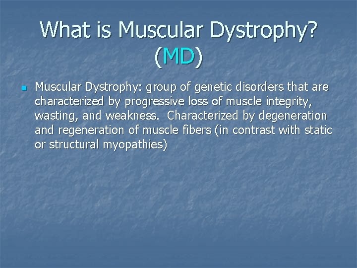 What is Muscular Dystrophy? (MD) n Muscular Dystrophy: group of genetic disorders that are