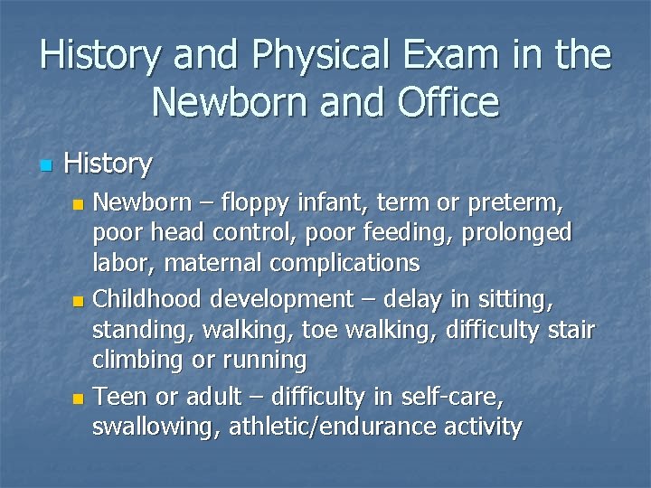 History and Physical Exam in the Newborn and Office n History Newborn – floppy