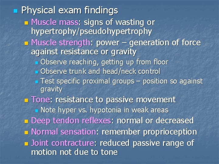 n Physical exam findings Muscle mass: signs of wasting or hypertrophy/pseudohypertrophy n Muscle strength: