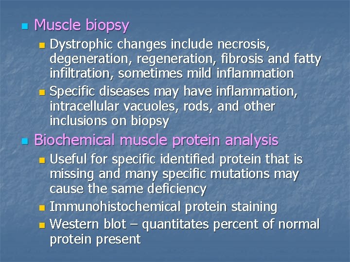 n Muscle biopsy Dystrophic changes include necrosis, degeneration, regeneration, fibrosis and fatty infiltration, sometimes