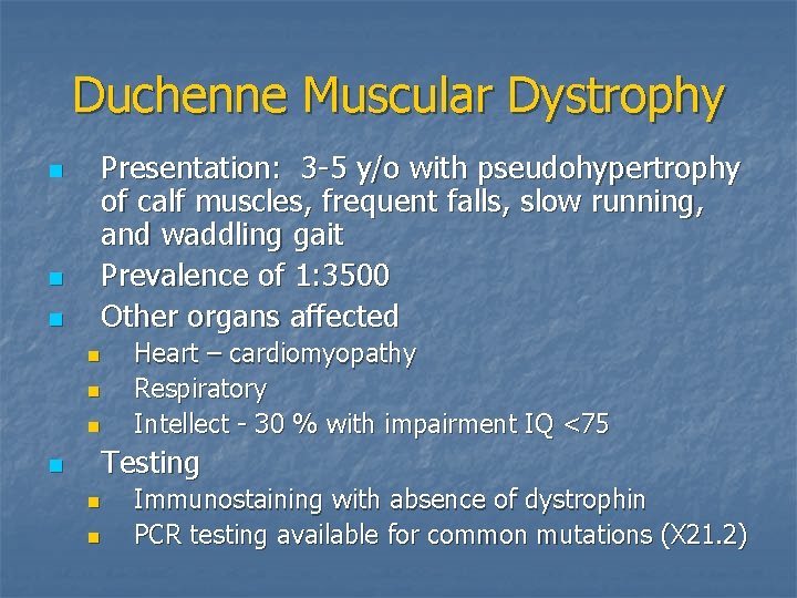 Duchenne Muscular Dystrophy n n n Presentation: 3 -5 y/o with pseudohypertrophy of calf