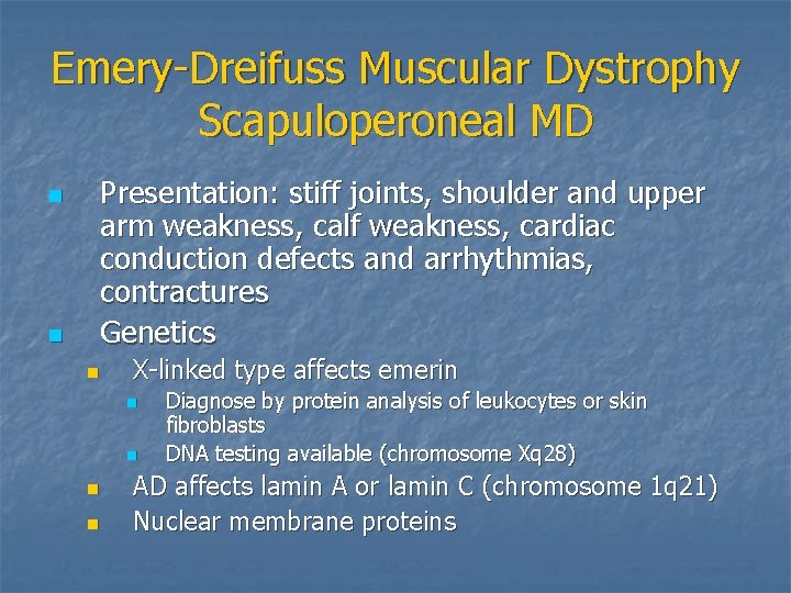 Emery-Dreifuss Muscular Dystrophy Scapuloperoneal MD n n Presentation: stiff joints, shoulder and upper arm