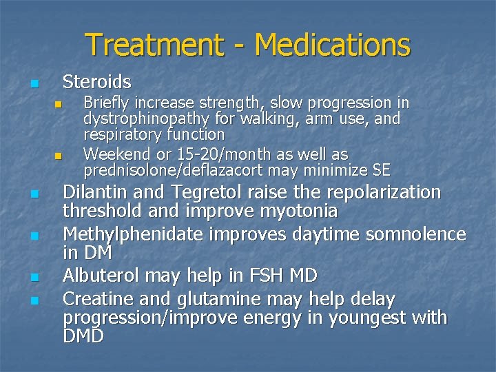 Treatment - Medications n Steroids n n n Briefly increase strength, slow progression in