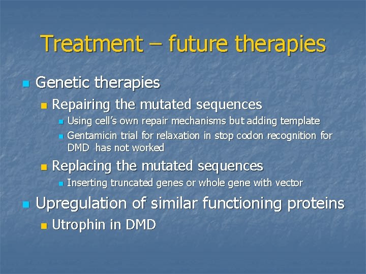 Treatment – future therapies n Genetic therapies n Repairing the mutated sequences n n
