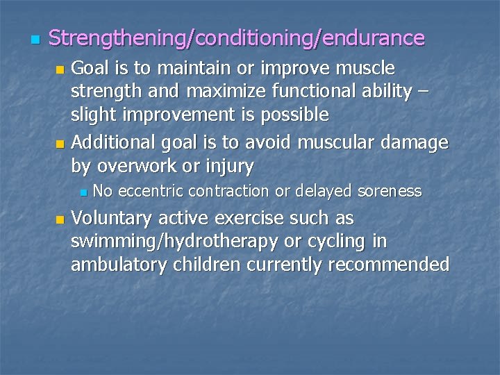 n Strengthening/conditioning/endurance Goal is to maintain or improve muscle strength and maximize functional ability