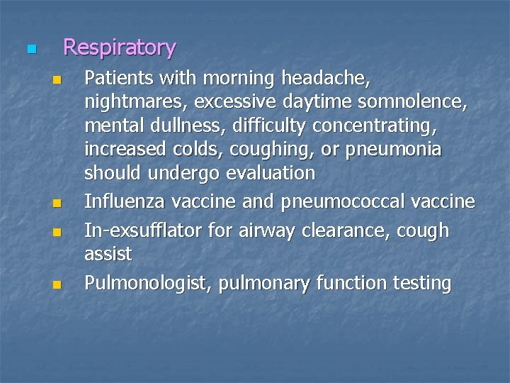 Respiratory n n n Patients with morning headache, nightmares, excessive daytime somnolence, mental dullness,
