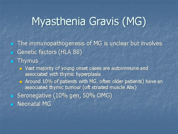 Myasthenia Gravis (MG) n n n The immunopathogenesis of MG is unclear but involves