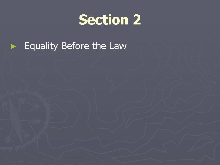 Section 2 ► Equality Before the Law 