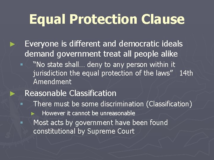 Equal Protection Clause Everyone is different and democratic ideals demand government treat all people