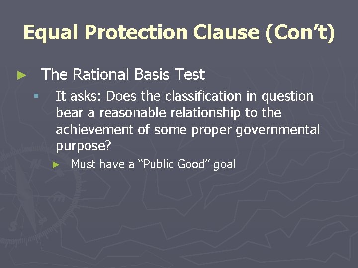 Equal Protection Clause (Con’t) The Rational Basis Test ► § It asks: Does the