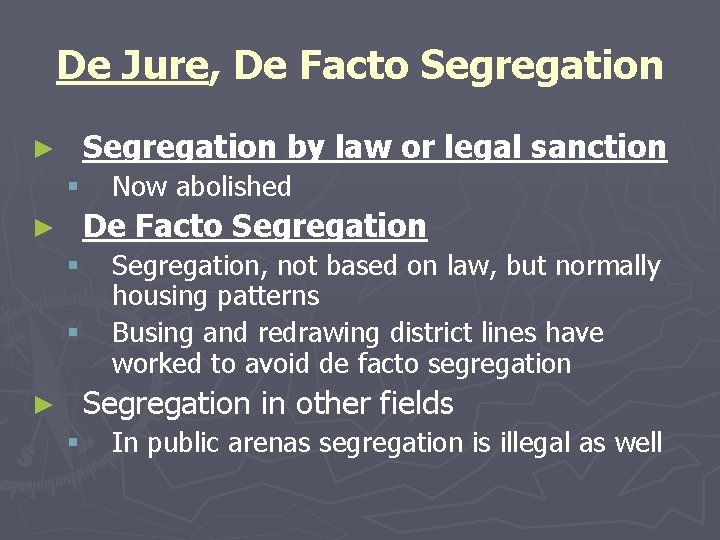 De Jure, De Facto Segregation by law or legal sanction ► § Now abolished